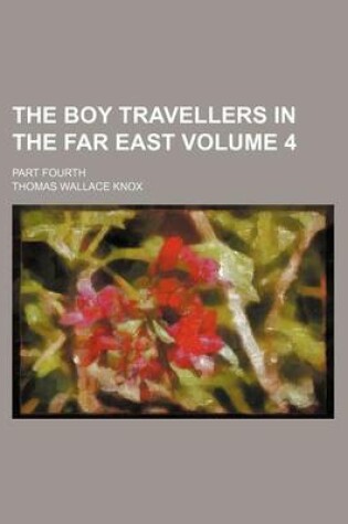 Cover of The Boy Travellers in the Far East Volume 4; Part Fourth