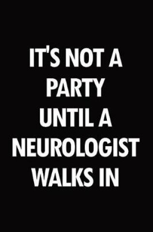 Cover of It's Not a Party Until a Neurologist Walks in