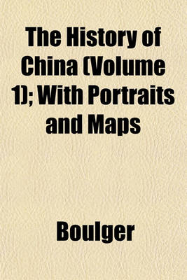 Book cover for The History of China (Volume 1); With Portraits and Maps