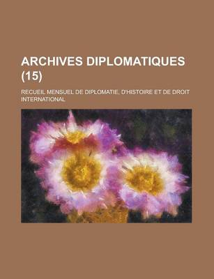 Book cover for Archives Diplomatiques (15); Recueil Mensuel de Diplomatie, D'Histoire Et de Droit International