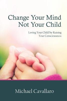 Book cover for Change Your Mind Not Your Child