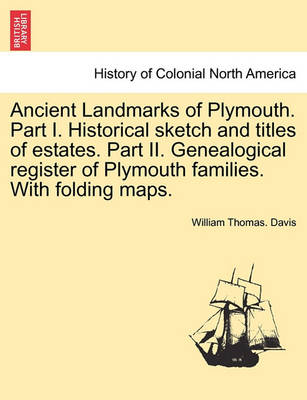 Book cover for Ancient Landmarks of Plymouth. Part I. Historical Sketch and Titles of Estates. Part II. Genealogical Register of Plymouth Families. with Folding Maps.