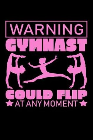 Cover of Warning Gymnast Could Flip At Any Moment