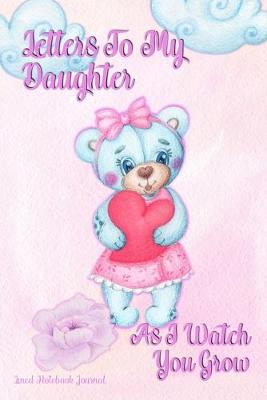 Book cover for Letters To My Daughter As I Watch You Grow