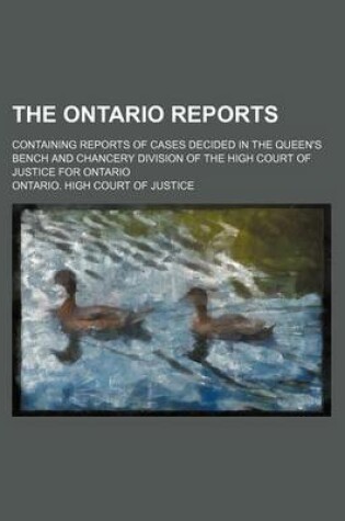 Cover of The Ontario Reports (Volume 22); Containing Reports of Cases Decided in the Queen's Bench and Chancery Division of the High Court of Justice for Ontario