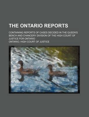 Book cover for The Ontario Reports (Volume 22); Containing Reports of Cases Decided in the Queen's Bench and Chancery Division of the High Court of Justice for Ontario