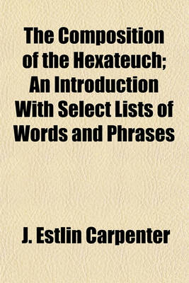 Book cover for The Composition of the Hexateuch; An Introduction with Select Lists of Words and Phrases
