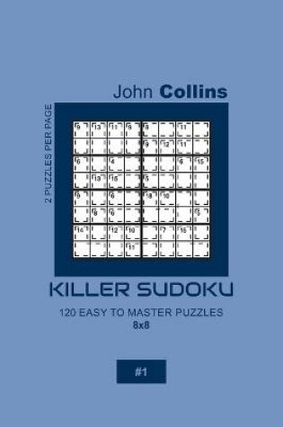 Cover of Killer Sudoku - 120 Easy To Master Puzzles 8x8 - 1