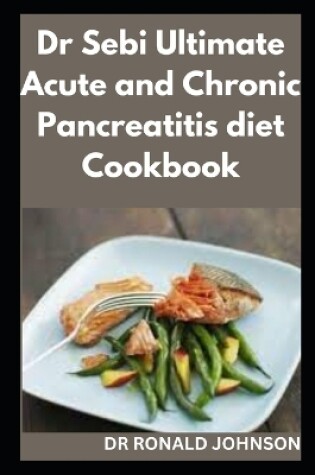 Cover of Dr Sebi ultimate acute and chronic pancreatitis diet cookbook
