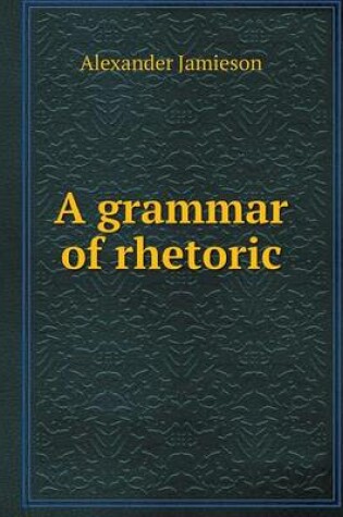 Cover of A grammar of rhetoric