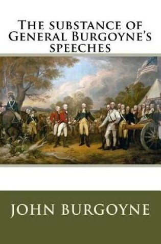 Cover of The substance of General Burgoyne's speeches