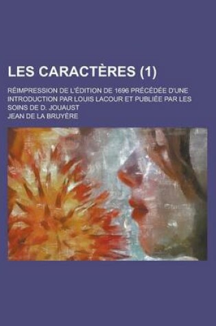 Cover of Les Caracteres (1); Reimpression de L'Edition de 1696 Precedee D'Une Introduction Par Louis Lacour Et Publiee Par Les Soins de D. Jouaust