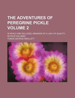 Book cover for The Adventures of Peregrine Pickle; In Which Are Included, Memoirs of a Lady of Quality. in Four Volumes Volume 2