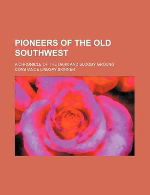 Book cover for Pioneers of the Old Southwest (Volume 18); A Chronicle of the Dark and Bloody Ground