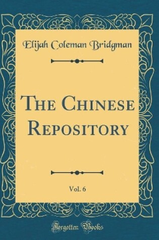 Cover of The Chinese Repository, Vol. 6 (Classic Reprint)