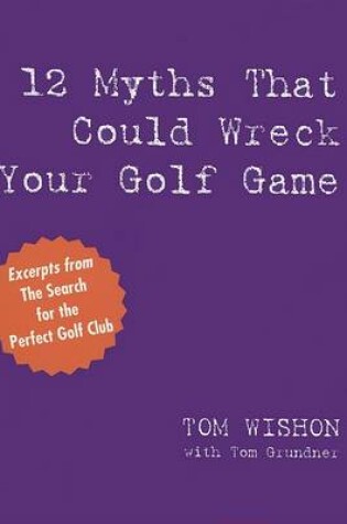 Cover of 12 Myths That Could Wreck Your Golf Game