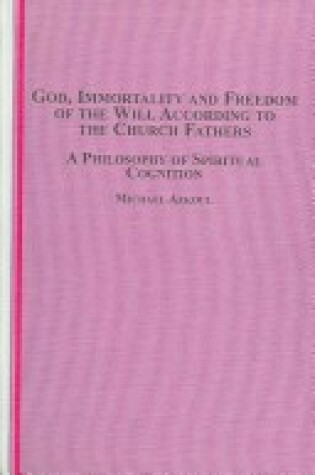 Cover of God, Immortality and Freedom of the Will According to the Church Fathers