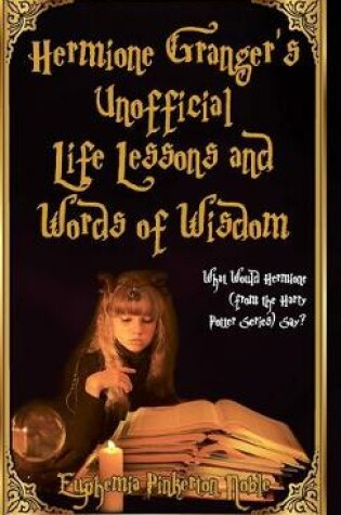 Cover of Hermione Granger's Unofficial Life Lessons and Words of Wisdom