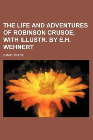 Cover of The Life and Adventures of Robinson Crusoe, with Illustr. by E.H. Wehnert