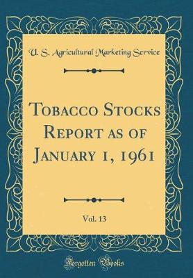 Book cover for Tobacco Stocks Report as of January 1, 1961, Vol. 13 (Classic Reprint)