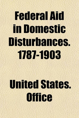 Book cover for Federal Aid in Domestic Disturbances. 1787-1903 Volume 3