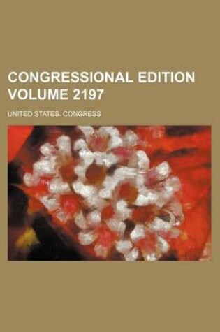 Cover of Congressional Edition Volume 2197