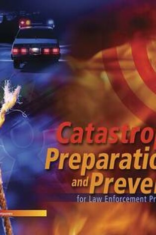 Cover of Catastrophe Preparation and Prevention for Law Enforcement Professionals