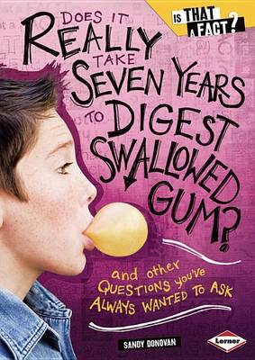 Book cover for Does It Really Take Seven Years to Digest Swallowed Gum?