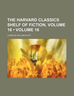 Book cover for The Harvard Classics Shelf of Fiction, Volume 16 (Volume 16)