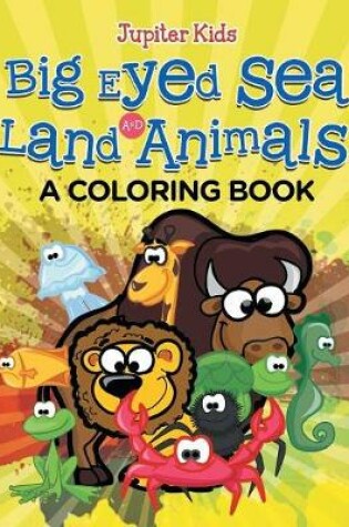 Cover of Big Eyed Sea and Land Animals (A Coloring Book)