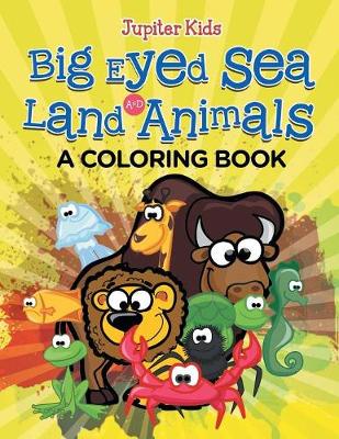 Book cover for Big Eyed Sea and Land Animals (A Coloring Book)