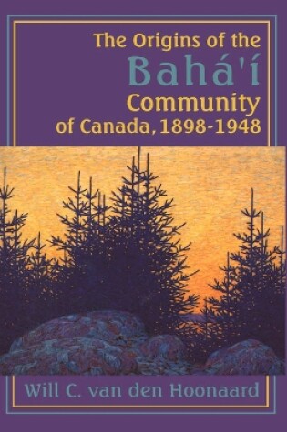 Cover of The Origins of the Baha'i Community of Canada, 1898-1948