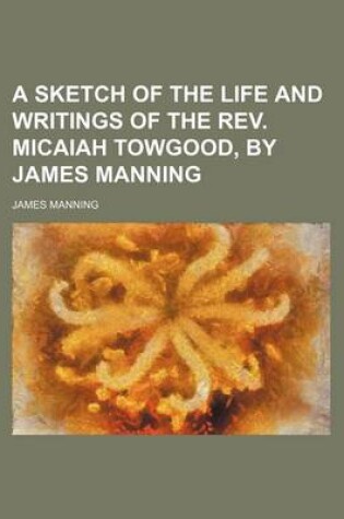 Cover of A Sketch of the Life and Writings of the REV. Micaiah Towgood, by James Manning