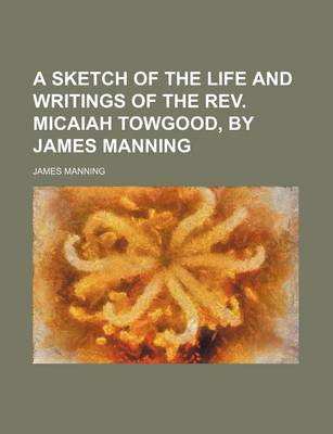 Book cover for A Sketch of the Life and Writings of the REV. Micaiah Towgood, by James Manning