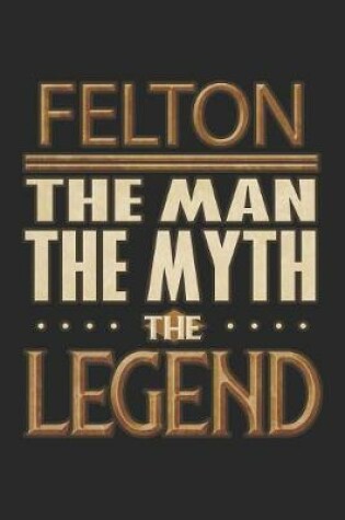 Cover of Felton The Man The Myth The Legend