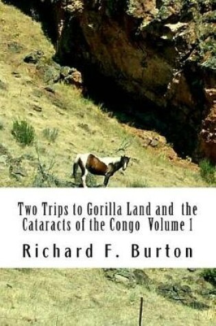 Cover of Two Trips to Gorilla Land and the Cataracts of the Congo Volume 1