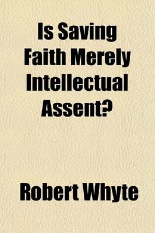 Cover of Is Saving Faith Merely Intellectual Assent?