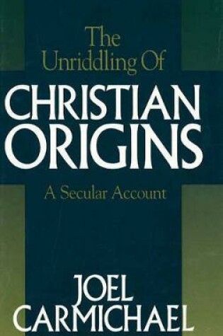 Cover of The Unriddling of Christian Origins