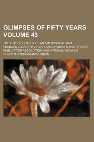 Cover of Glimpses of Fifty Years Volume 43; The Autobiography of an American Woman