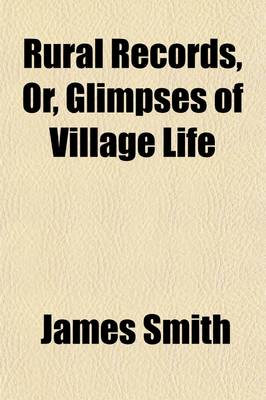 Book cover for Rural Records; Or, Glimpses of Village Life. Or, Glimpses of Village Life