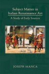 Book cover for Subject Matter in Italian Renaissance Art: A Study of Early Sources