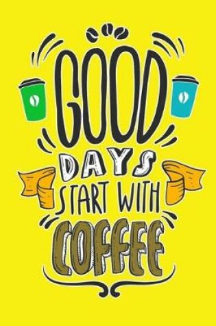 Cover of Good Days Start With Coffee