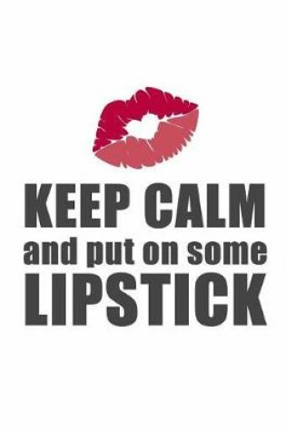 Cover of Keep Calm and Put on Some Lipstick