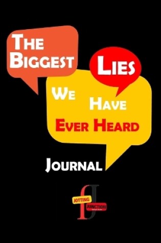 Cover of The Biggest Lies We Have Ever Heard Journal