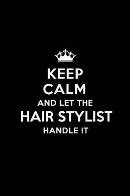 Book cover for Keep Calm and Let the Hair Stylist Handle It