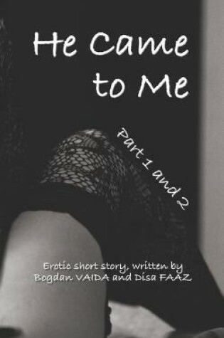 Cover of He Came to Me (Part One and Two)