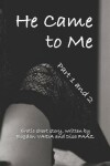 Book cover for He Came to Me (Part One and Two)