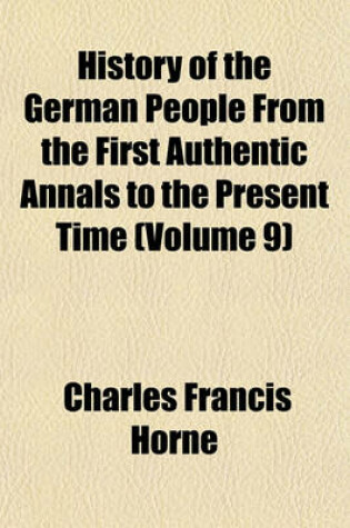 Cover of History of the German People from the First Authentic Annals to the Present Time Volume 9