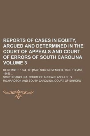 Cover of Reports of Cases in Equity, Argued and Determined in the Court of Appeals and Court of Errors of South Carolina; December, 1844, to [May, 1846 November, 1850, to May, 1868] Volume 3