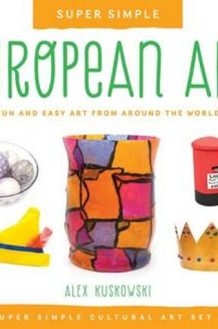 Cover of Super Simple European Art: Fun and Easy Art from Around the World
